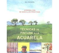 TECNICAS DE PINTURA A LA ACUARELA: APRENDA 50 SENCILLAS PRACTICAS