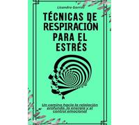 Técnicas de respiración para el estrés: Un camino hacia la relajación profunda, la energía y el control emocional
