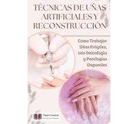 Técnicas de Uñas Artificiales y Reconstrucción: Cómo Trabajar Uñas Frágiles, con Onicofagia y Patologías Ungueales (Onicotécnica y Reconstrucción de Uñas - Colección Profesional)
