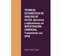 TÉCNICAS ESTADÍSTICAS DE ANÁLISIS DE DATOS. Ejercicios y Aplicaciones en INVESTIGACIÓN COMERCIAL. Tratamiento con SPSS
