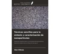 Técnicas sencillas para la síntesis y caracterización de nanopartículas: Dispersión dinámica de luz, microscopía de fuerza atómica, dispersión estática de luz, difracción de rayos X