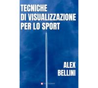 Tecniche di visualizzazione per lo sport: Metodi avanzati per migliorare la preparazione mentale e perfezionare il gesto sportivo con la visualizzazione