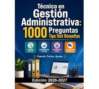 Técnico en Gestión Administrativa: 1000 Preguntas Tipo Test Resueltas: Preparación FP | Administración, Contabilidad, Comunicación y Empresa