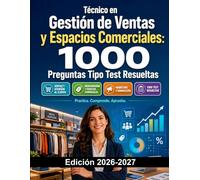 Técnico en Gestión de Ventas y Espacios Comerciales: 1000 Preguntas Tipo Test Resueltas: Preparación FP | Ventas, Merchandising, Marketing y Atención al Cliente