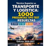 Técnico Superior en Transporte y Logística: 1000 Preguntas Tipo Test Resueltas: Preparación FP | Transporte, Logística, Almacén y Comercio Internacional