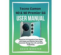 Tecno Camon 40 & 40 Premier 5G User Manual: Unlock the Full Potential of Your Device with Simple and Effective Tips to Stay Connected, Manage Your ... Productivity (ALL MOBILE SERIES USER GUIDES)