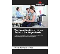 Tecnologia Assistiva no Âmbito da Engenharia: Engineering, assistive technology, and mechanical devices aimed at motor rehabilitation