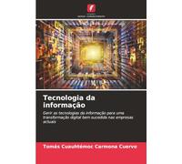 Tecnologia da informação: Gerir as tecnologias da informação para uma transformação digital bem sucedida nas empresas actuais