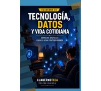 Tecnología, datos y vida cotidiana: Espacios digitales para la vida contemporánea (Cuadernoteca)