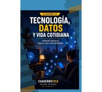 Tecnología, datos y vida cotidiana: Espacios digitales para la vida contemporánea (Cuadernoteca)