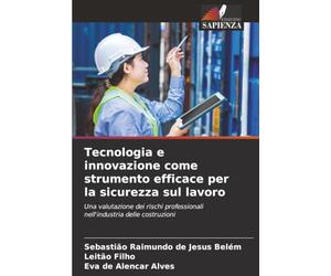 Tecnologia e innovazione come strumento efficace per la sicurezza sul lavoro: Una valutazione dei rischi professionali nell'industria delle costruzioni