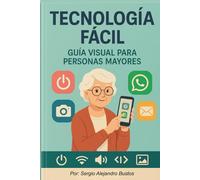 Tecnología Fácil: Guía visual para personas mayores