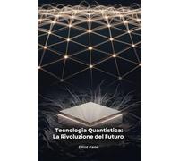 Tecnologia Quantistica: La Rivoluzione del Futuro: Scopri come la fisica quantistica sta trasformando il nostro mondo