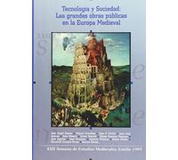 TECNOLOGIA Y SOCIEDAD LAS GRANDES OBRAS P: Las Grandes Obras Publicas En La Europa Medieval: XXII Semana de Estudios Medievales, Estella, 17 a 21 de Julio de 1995 [Ponencias]