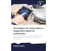 Tecnologías de control óptico y diagnóstico digital de automóviles: Modelos y algoritmos de procesamiento inteligente de datos, sistemas de diagnóstico y enfoques prácticos para la implementación