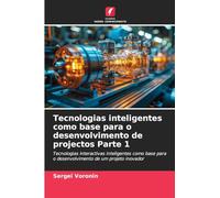 Tecnologias inteligentes como base para o desenvolvimento de projectos Parte 1: Tecnologias interactivas inteligentes como base para o desenvolvimento de um projeto inovador