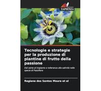 Tecnologie e strategie per la produzione di piantine di frutto della passione: Dal seme al trapianto e tolleranza alla salinità nelle specie di Passiflora
