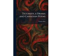 Tecumseh, a Drama and Canadian Poems
