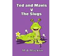 Ted and Mavis V The Slugs by M A Macklin