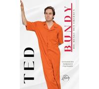 Ted Bundy, Die Maske des Charmes: Eine umfassende Analyse des Lebens und der Verbrechen eines Serienmörders True-Crime Biographie