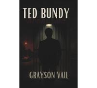 Ted Bundy: The Handsome Monster Who Terrified America