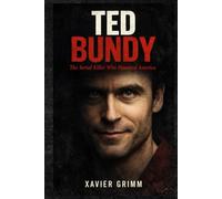 Ted Bundy: The Serial Killer Who Haunted America: A chilling true-crime account of Ted Bundy’s life, crimes, escapes, trials, and the psychological ... killer (True Tells: The Murder Chronicles)