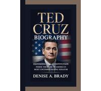 TED CRUZ BIOGRAPHY: Defending the Constitution Inside the Mind of America’s Most Uncompromising Senator