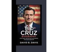 TED CRUZ BIOGRAPHY : Faith, Family, and the Fight for Freedom, One Nation Under God