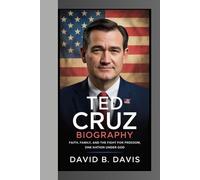 TED CRUZ BIOGRAPHY : Faith, Family, and the Fight for Freedom, One Nation Under God
