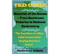 Ted Cruz: Maverick of the Senate - From Courtroom Victories to National Controversy: “From Legal Battles to Political Showdowns, the Rise of a ... ... Senators and Representatives Shaping America)