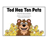 Ted Has Ten Pets: Short E Decodable (Decode with Us! Phonics Fun with Sam, Ted, Gus, and Friends!)