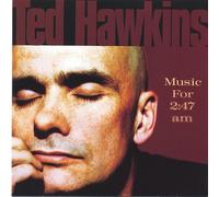 Ted Hawkins - Music for 2: 47 am