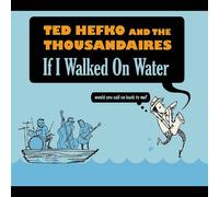 TED HEFKO & THE THOUSANDAIRES - If I Walked on Water