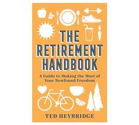 Ted Heybridge - Retirement Handbook A Guide to Making the Most of Yo - K555z