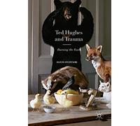 Ted Hughes and Trauma: Burning the Foxes