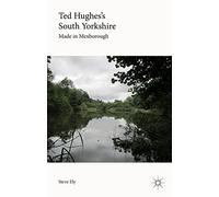 Ted Hughes’s South Yorkshire: Made in Mexborough