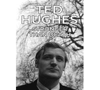 Ted Hughes: Stronger Than Death