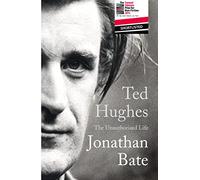 Ted Hughes: The Unauthorised Life