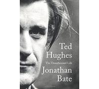 Ted Hughes: The Unauthorised Life by Jonathan Bate (2015-10-13)