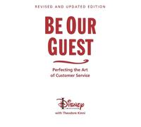 Be Our Guest (10th Anniversary Updated Edition): Perfecting the Art of Customer Service (Disney Institute Book)