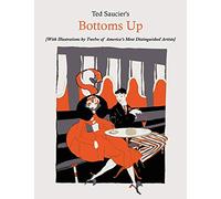 Ted Saucier's Bottoms Up [With Illustrations by Twelve of America's Most Distinguished Artists]