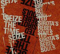 Ted Sirota's Rebel Souls - Seize The Time