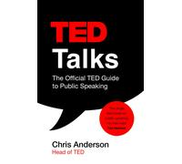 TED Talks: The official TED guide to public speaking: Tips and tricks for giving unforgettable speeches and presentations