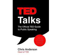 TED Talks: The official TED guide to public speaking: Tips and tricks for giving unforgettable speeches and presentations