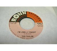 Ted Taylor - Ted Taylor 45 RPM I'm Lonely Tonight / If I Thought You Needed Me