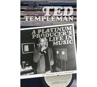 Ted Templeman: A Platinum Producer's Life in Music: Ted Templeman as Told to Greg Renoff
