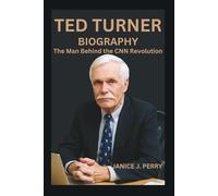 Ted Turner Biography: The Man Behind the CNN Revolution