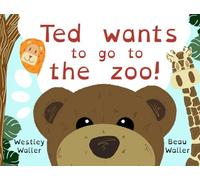 ' Ted wants to go to the zoo! (Ted's adventures)