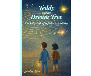 Teddy and the Dream Tree - The Labyrinth of Infinite Possibilities: Volume 3 | An illustrated children's tale: a journey through magic, friendship, and infinite possibilities