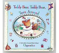 Teddy Bear, Teddy Bear, Turn Around: A Book about Opposites (Spin-Me-Around Board Books)